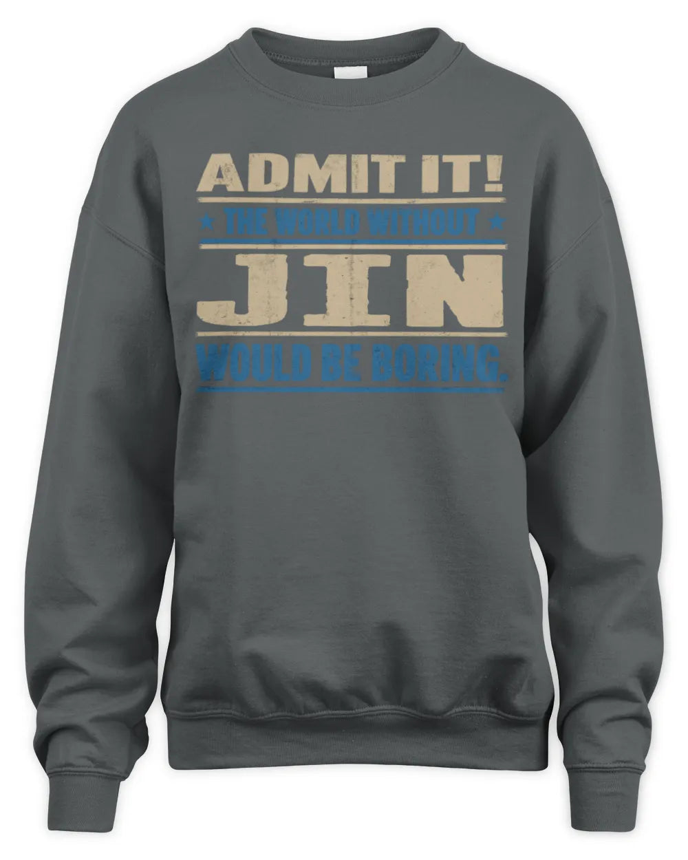 JIN TP68-K2-968 – Personalized Funny Quote Apparel “The World Without NAME Would Be Boring” - Unisex Sweatshirt - Charcoal