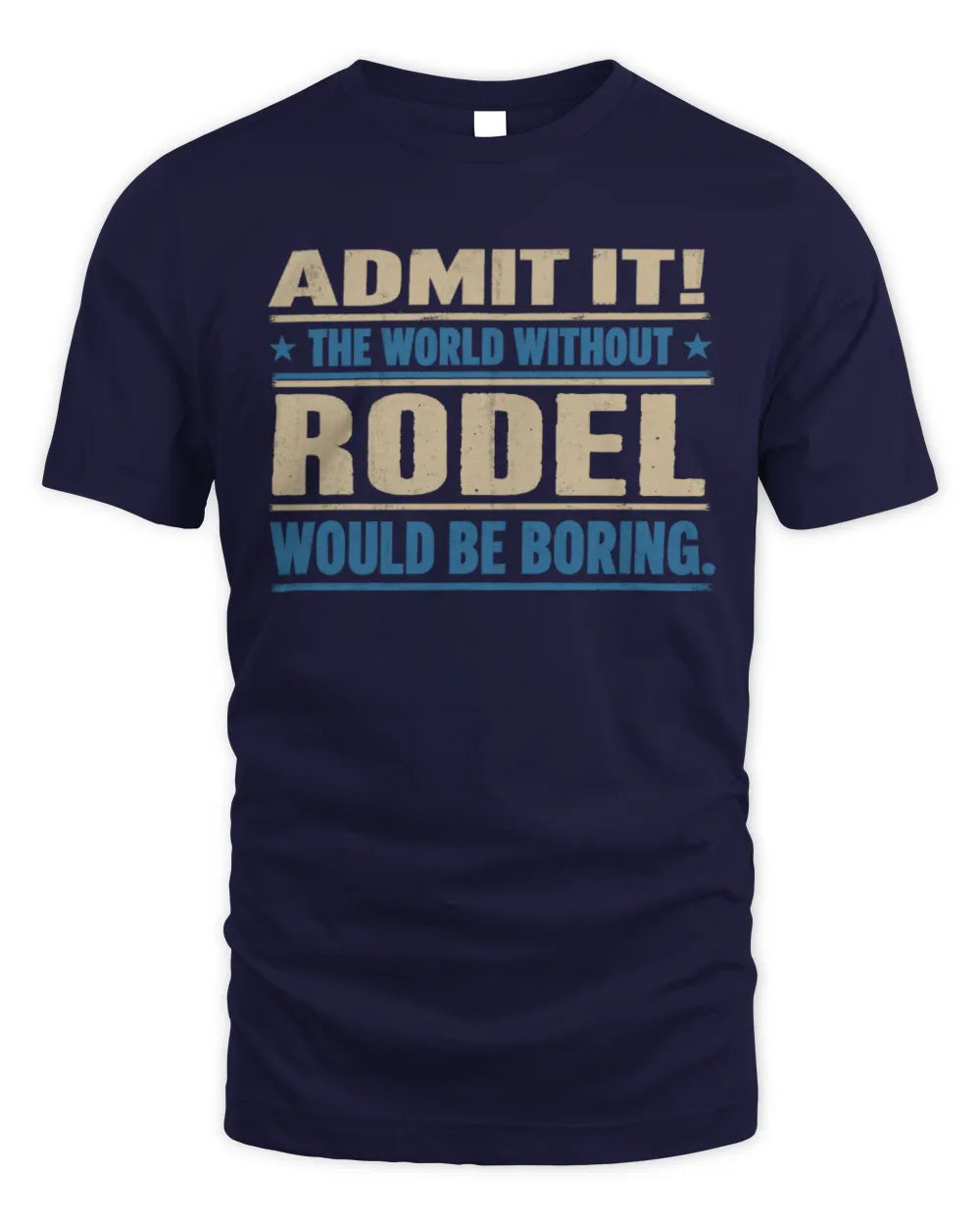 RODEL TP68-K2-968 – Personalized Funny Quote Apparel “The World Without NAME Would Be Boring” - Unisex Standard T-Shirt - Navy
