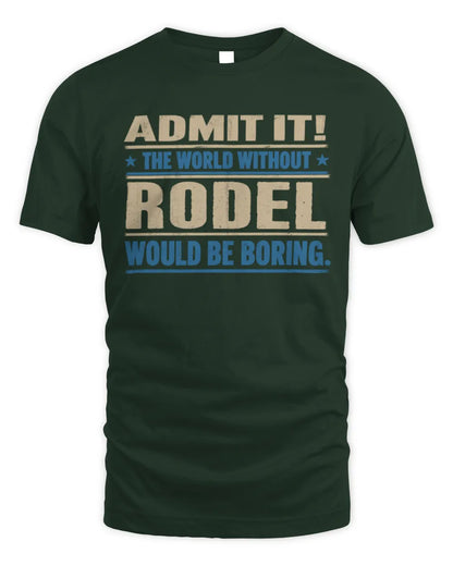 RODEL TP68-K2-968 – Personalized Funny Quote Apparel “The World Without NAME Would Be Boring” - Unisex Standard T-Shirt - Forest Green