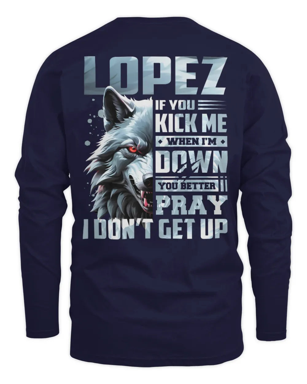 LOPEZ AP62-K4-666 - Personalized Fierce Wolf Quote Apparel “If You Kick Me When I’m Down, You Better Pray I Don’t Get Up” - Men's Long Sleeved T-Shirt - Navy