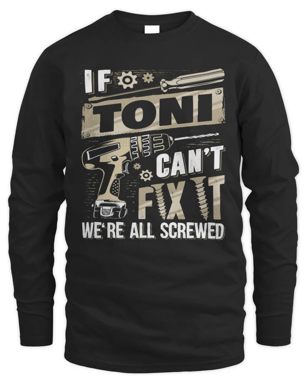 TONI TX03 P02 - Personalized Handyman Mechanic Shirt “If NAME Can’t Fix It, We’re All Screwed” - Men's Long Sleeved T-Shirt - Black