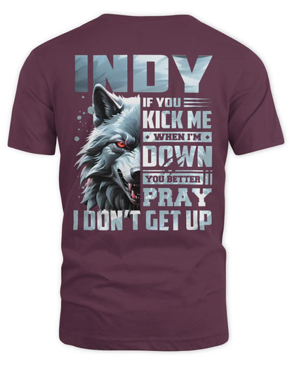 INDY AP62-K4-666 - Personalized Fierce Wolf Quote Apparel “If You Kick Me When I’m Down, You Better Pray I Don’t Get Up” - Unisex Standard T-Shirt - Maroon