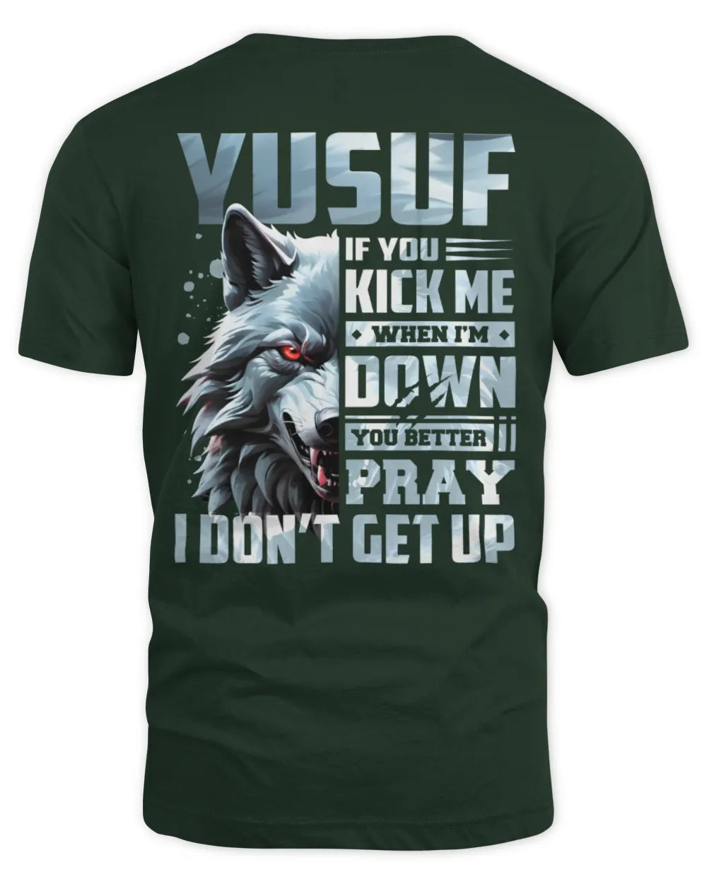 YUSUF AP62-K4-666 - Personalized Fierce Wolf Quote Apparel “If You Kick Me When I’m Down, You Better Pray I Don’t Get Up” - Unisex Standard T-Shirt - Forest Green