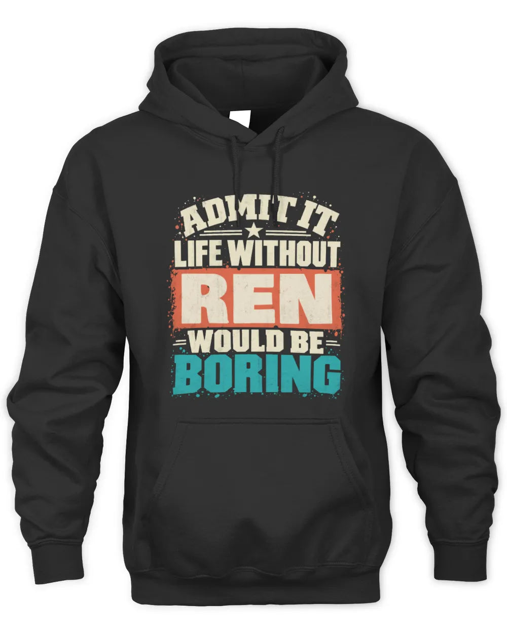 REN P02-TH11-226 Personalized Admit It Life Without [Name] Would Be Boring T-Shirt - Custom Name Funny Gift - Unisex Hoodie - Black