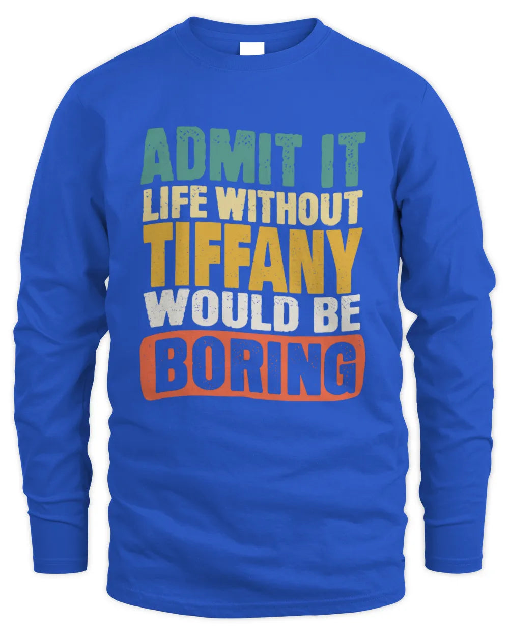 TIFFANY TP86-K3-229 Personalized Funny Quote Apparel “Life Without NAME Would Be Boring” - Men's Long Sleeved T-Shirt - Royal