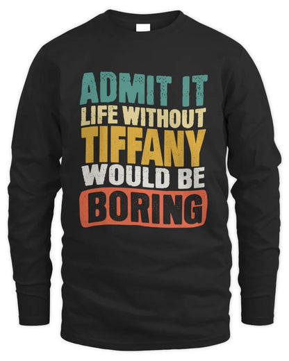 TIFFANY TP86-K3-229 Personalized Funny Quote Apparel “Life Without NAME Would Be Boring” - Men's Long Sleeved T-Shirt - Black