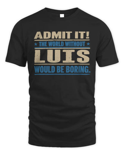 LUIS TP68-K2-968 – Personalized Funny Quote Apparel “The World Without NAME Would Be Boring” - Unisex Standard T-Shirt - Black