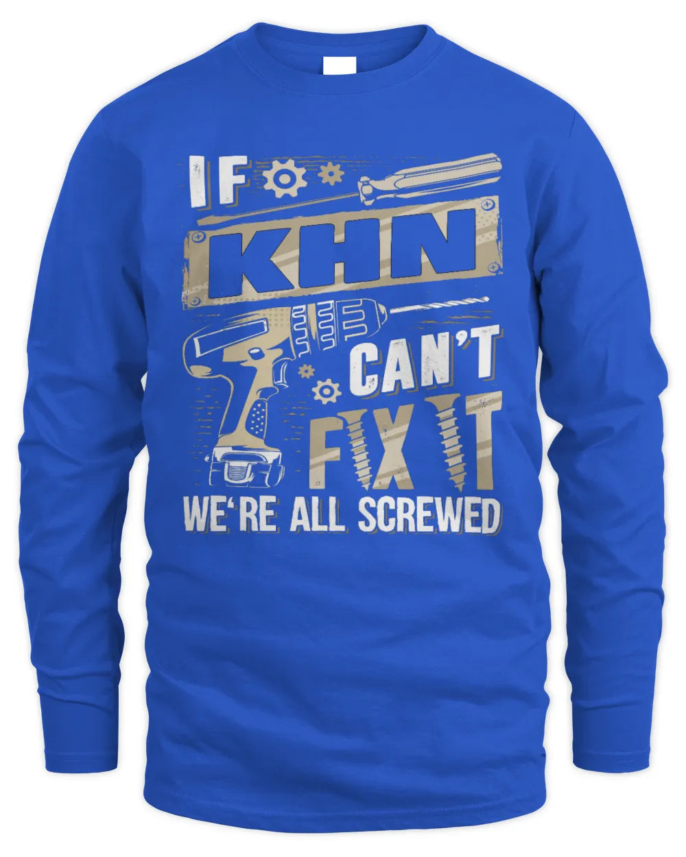 KHN TX03 P02 - Personalized Handyman Mechanic Shirt “If NAME Can’t Fix It, We’re All Screwed” - Men's Long Sleeved T-Shirt - Royal