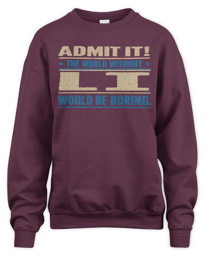 LI TP68-K2-968 – Personalized Funny Quote Apparel “The World Without NAME Would Be Boring” - Unisex Sweatshirt - Maroon