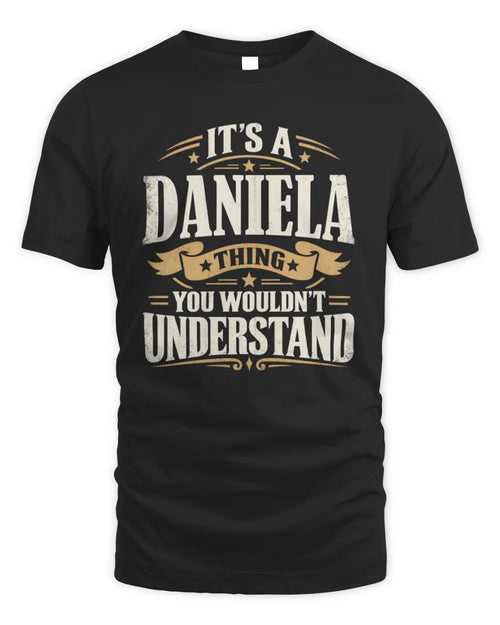DANIELA P08 TH51 - Personalized “It’s a/an [NAME] Thing – You Wouldn’t Understand” Shirt - Unisex Standard T-Shirt - Black