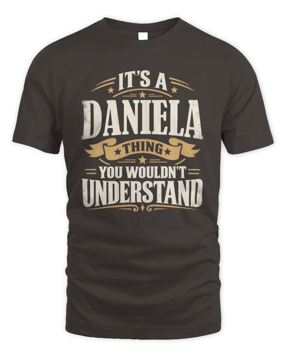 DANIELA P08 TH51 - Personalized “It’s a/an [NAME] Thing – You Wouldn’t Understand” Shirt - Unisex Standard T-Shirt - Dark Chocolate