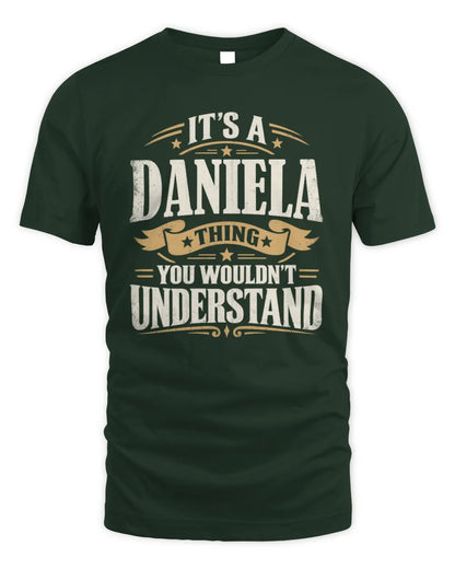DANIELA P08 TH51 - Personalized “It’s a/an [NAME] Thing – You Wouldn’t Understand” Shirt - Unisex Standard T-Shirt - Forest Green