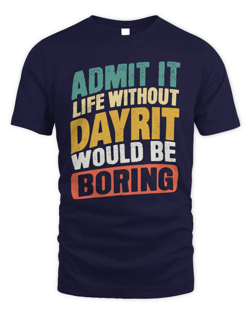 DAYRIT TP88-K4-229
Personalized Funny Quote Apparel “Life Without NAME Would Be Boring” - Unisex Standard T-Shirt - Navy