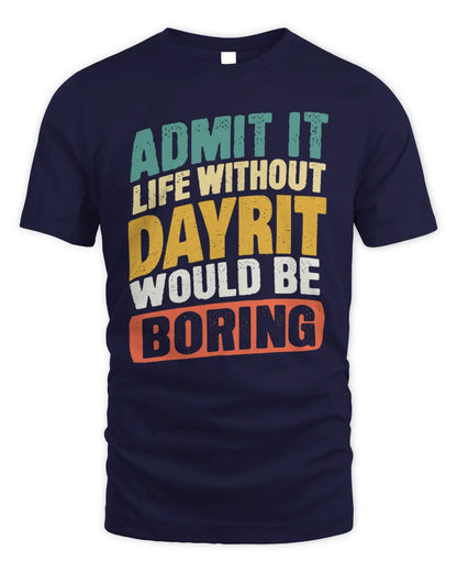 DAYRIT TP88-K4-229
Personalized Funny Quote Apparel “Life Without NAME Would Be Boring” - Unisex Standard T-Shirt - Navy