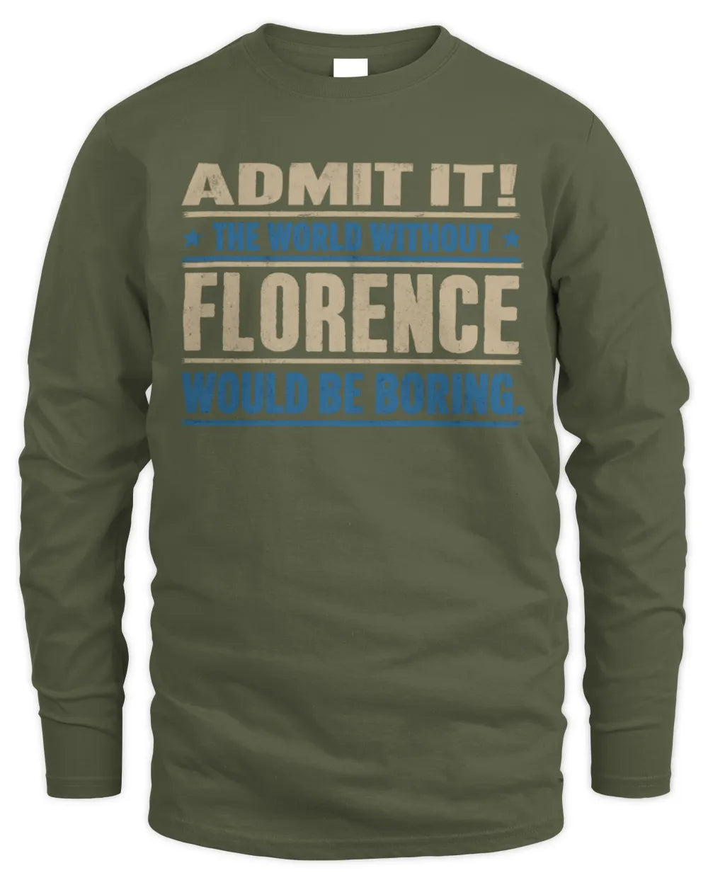 FLORENCE TP68-K2-968 – Personalized Funny Quote Apparel “The World Without NAME Would Be Boring” - Men's Long Sleeved T-Shirt - Military Green
