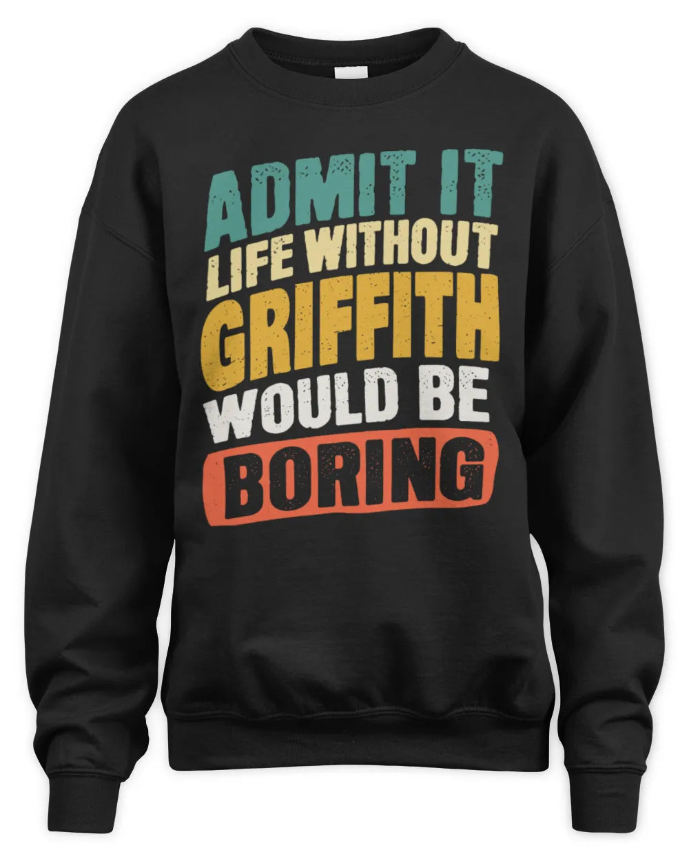 GRIFFITH TP88-K4-229
Personalized Funny Quote Apparel “Life Without NAME Would Be Boring” - Unisex Sweatshirt - Black