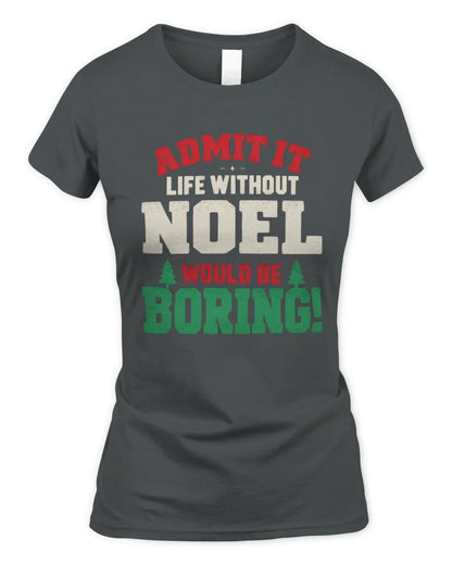 NOEL P5 TH08 Christmas T-Shirt – “Life Without NAME Would Be Boring” - Women's Standard T-Shirt - Charcoal