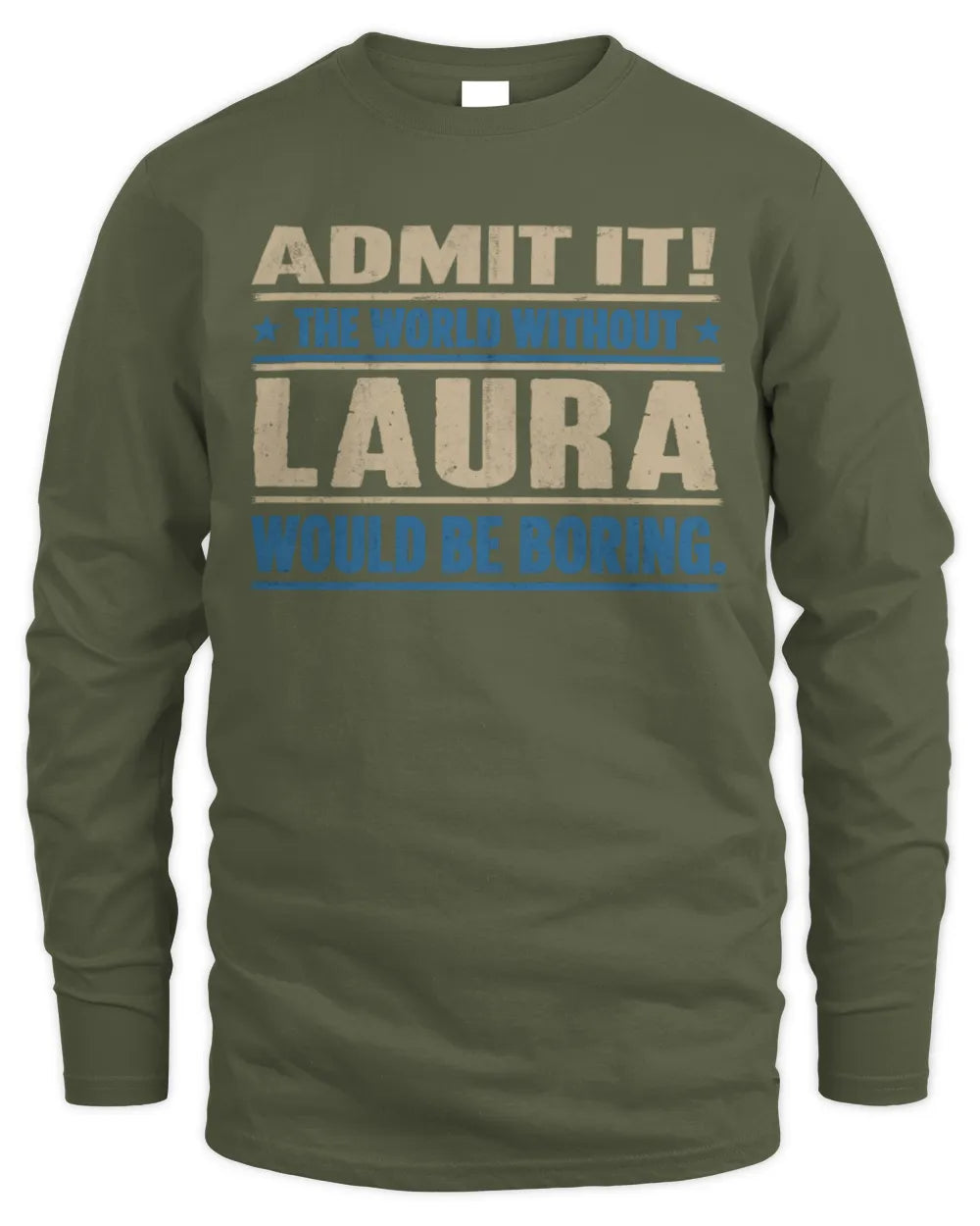 LAURA TP68-K2-968 – Personalized Funny Quote Apparel “The World Without NAME Would Be Boring” - Men's Long Sleeved T-Shirt - Military Green