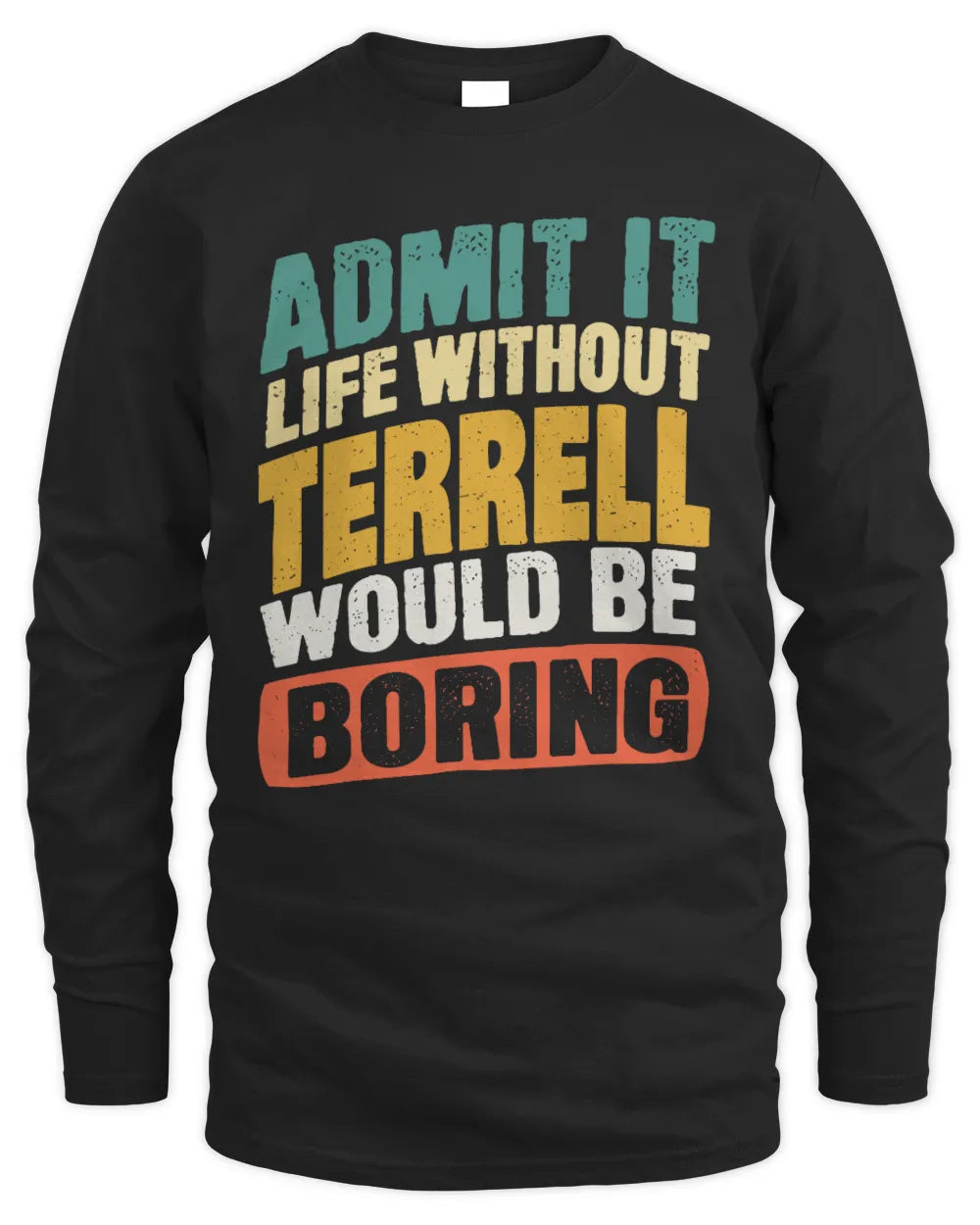 TERRELL TP88-K4-229
Personalized Funny Quote Apparel “Life Without NAME Would Be Boring” - Men's Long Sleeved T-Shirt - Black