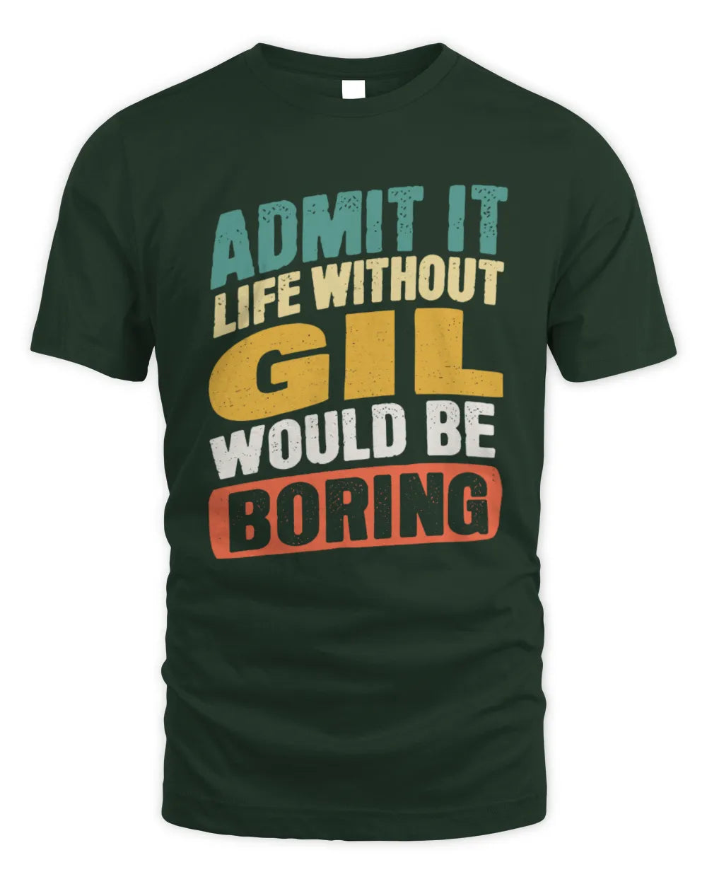 GIL TP88-K4-229
Personalized Funny Quote Apparel “Life Without NAME Would Be Boring” - Unisex Standard T-Shirt - Forest Green