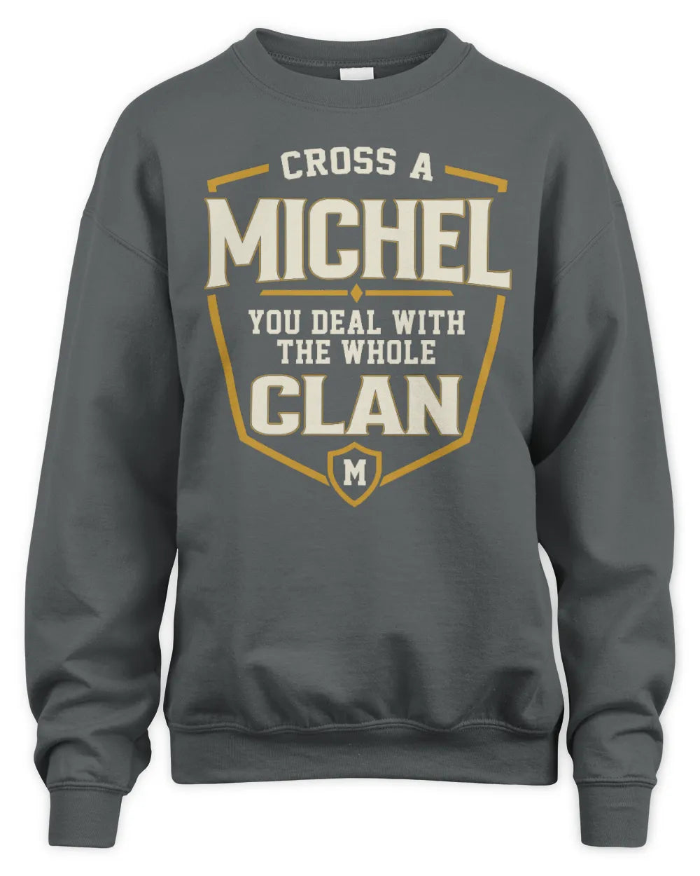 MICHEL NT1-K008 Cross A/An NAME, You Deal With the Whole Clan | Personalized Vintage T-Shirt - Unisex Sweatshirt - Charcoal