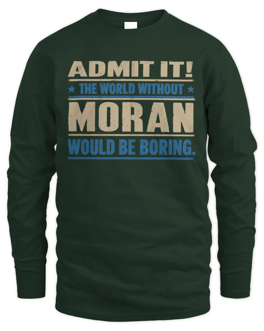 MORAN TP68-K2-968 – Personalized Funny Quote Apparel “The World Without NAME Would Be Boring” - Men's Long Sleeved T-Shirt - Forest Green