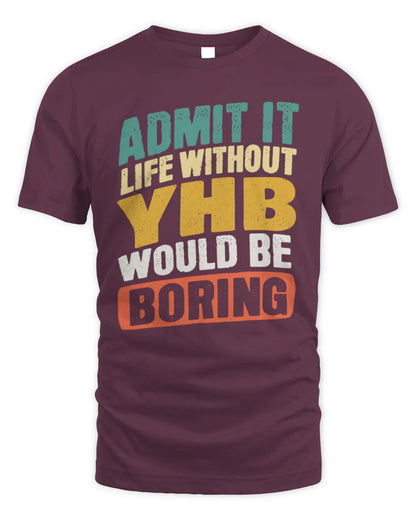 YHB TP88-K4-229
Personalized Funny Quote Apparel “Life Without NAME Would Be Boring” - Unisex Standard T-Shirt - Maroon