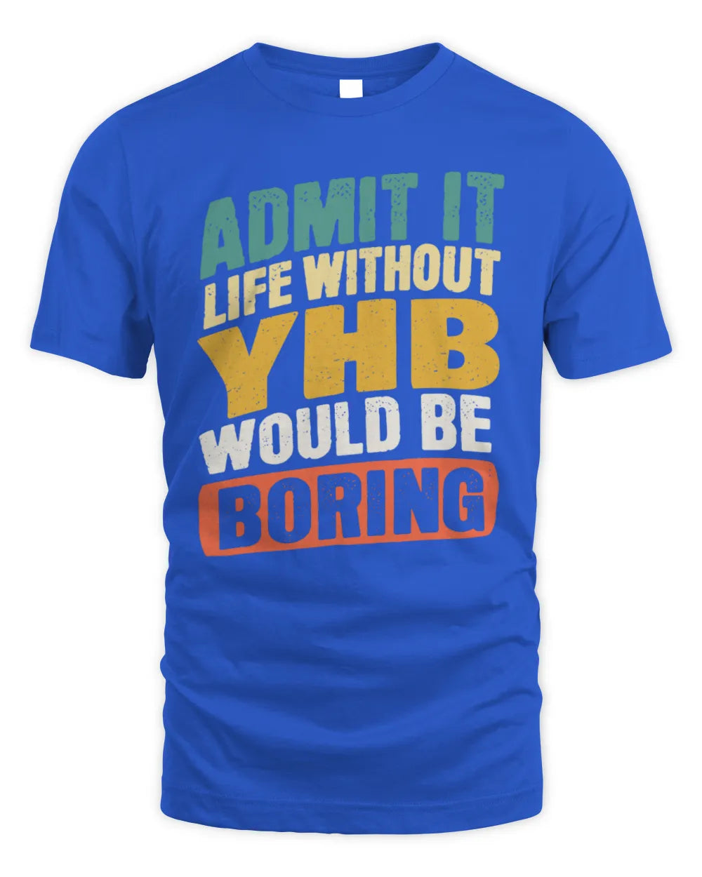 YHB TP88-K4-229
Personalized Funny Quote Apparel “Life Without NAME Would Be Boring” - Unisex Standard T-Shirt - Royal