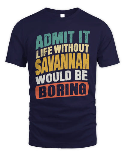 SAVANNAH TP88-K4-229
Personalized Funny Quote Apparel “Life Without NAME Would Be Boring” - Unisex Standard T-Shirt - Navy