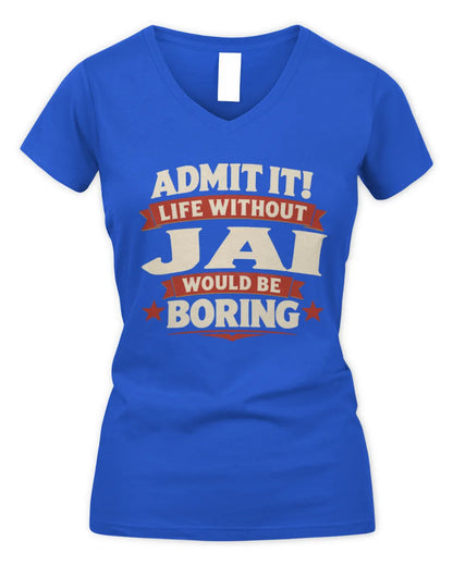 JAI P4 KT003 Personalized Funny Quote Apparel “Life Without NAME Would Be Boring” - Women's V-Neck T-Shirt - Royal