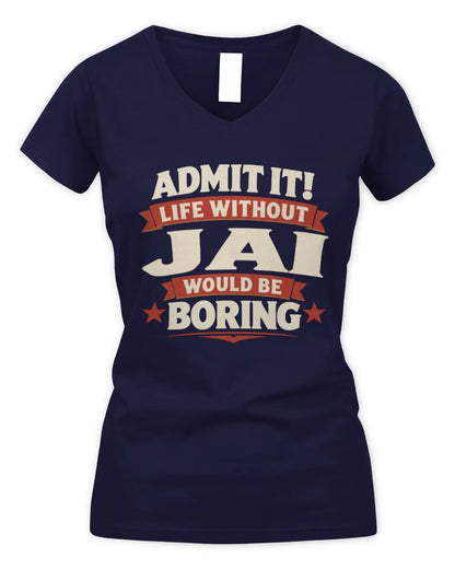 JAI P4 KT003 Personalized Funny Quote Apparel “Life Without NAME Would Be Boring” - Women's V-Neck T-Shirt - Navy