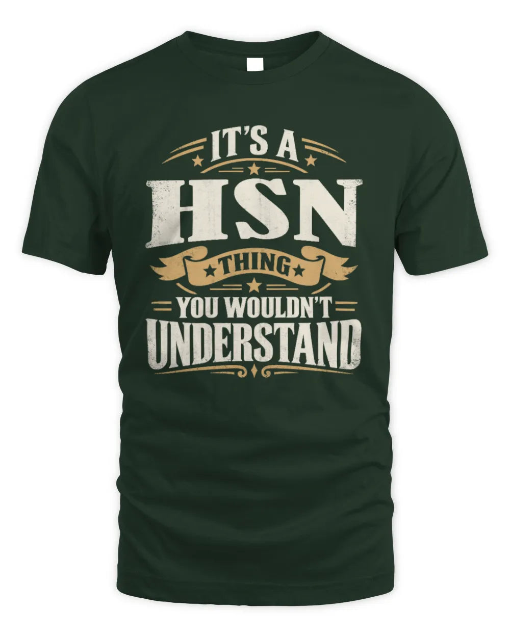 HSN P08 TH51 - Personalized “It’s a/an [NAME] Thing – You Wouldn’t Understand” Shirt - Unisex Standard T-Shirt - Forest Green