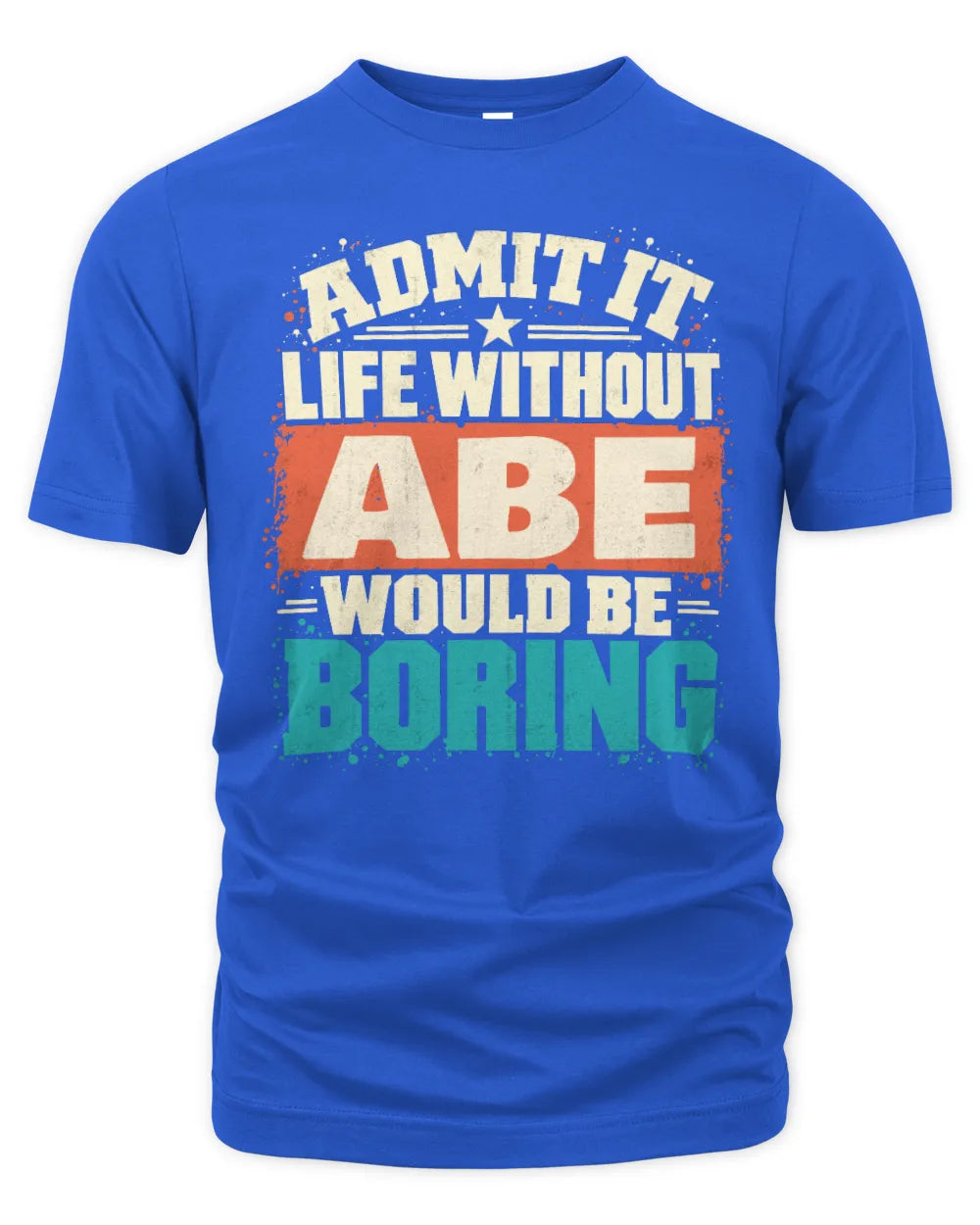 ABE P02-TH11-226 Personalized Admit It Life Without [Name] Would Be Boring T-Shirt - Custom Name Funny Gift - Unisex Standard T-Shirt - Royal
