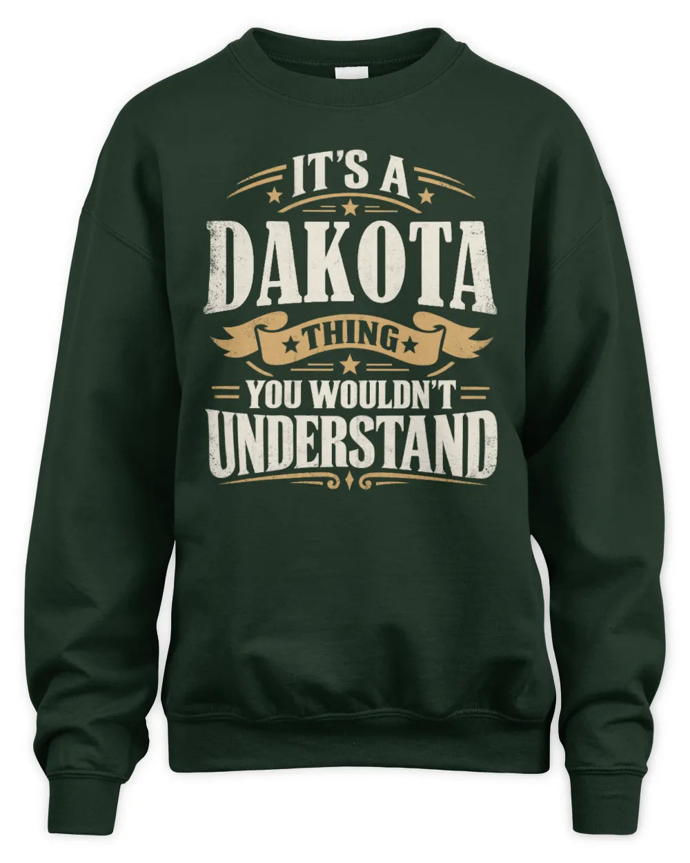 DAKOTA P08 TH51 - Personalized “It’s a/an [NAME] Thing – You Wouldn’t Understand” Shirt - Unisex Sweatshirt - Forest Green