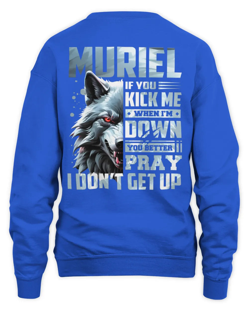 MURIEL AP62-K4-666 - Personalized Fierce Wolf Quote Apparel “If You Kick Me When I’m Down, You Better Pray I Don’t Get Up” - Unisex Sweatshirt - Royal