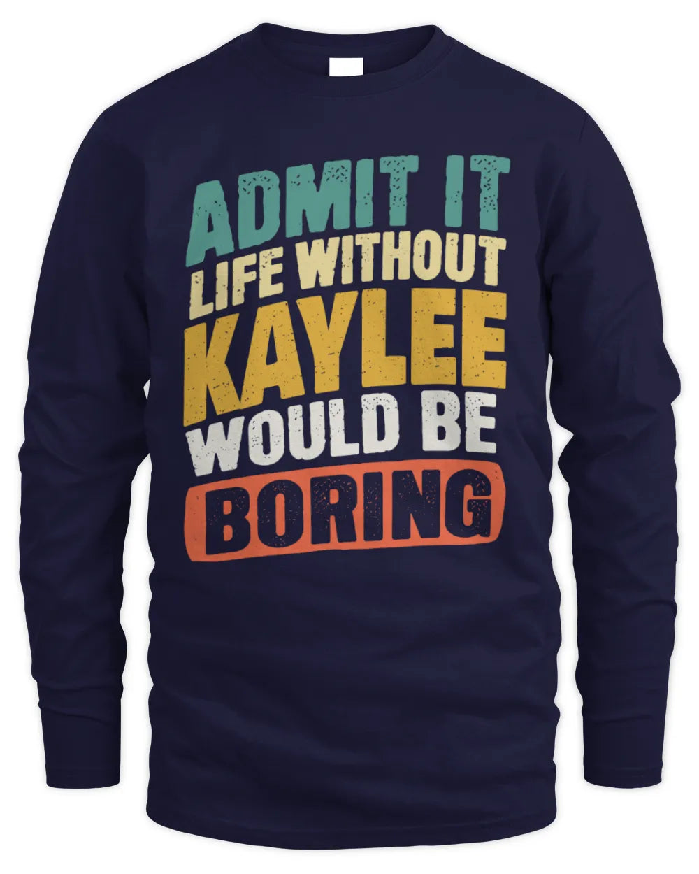 KAYLEE TP88-K4-229
Personalized Funny Quote Apparel “Life Without NAME Would Be Boring” - Men's Long Sleeved T-Shirt - Navy