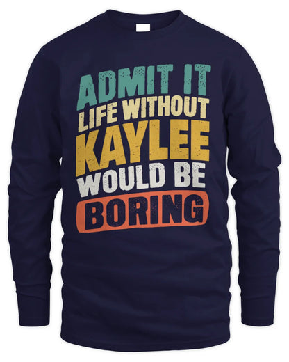 KAYLEE TP88-K4-229
Personalized Funny Quote Apparel “Life Without NAME Would Be Boring” - Men's Long Sleeved T-Shirt - Navy