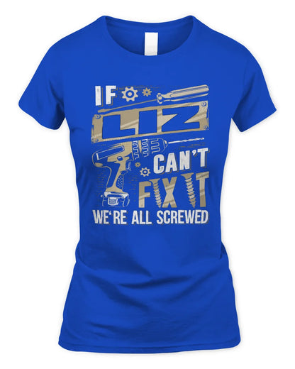 LIZ TX03 P02 - Personalized Handyman Mechanic Shirt “If NAME Can’t Fix It, We’re All Screwed” - Women's Standard T-Shirt - Royal