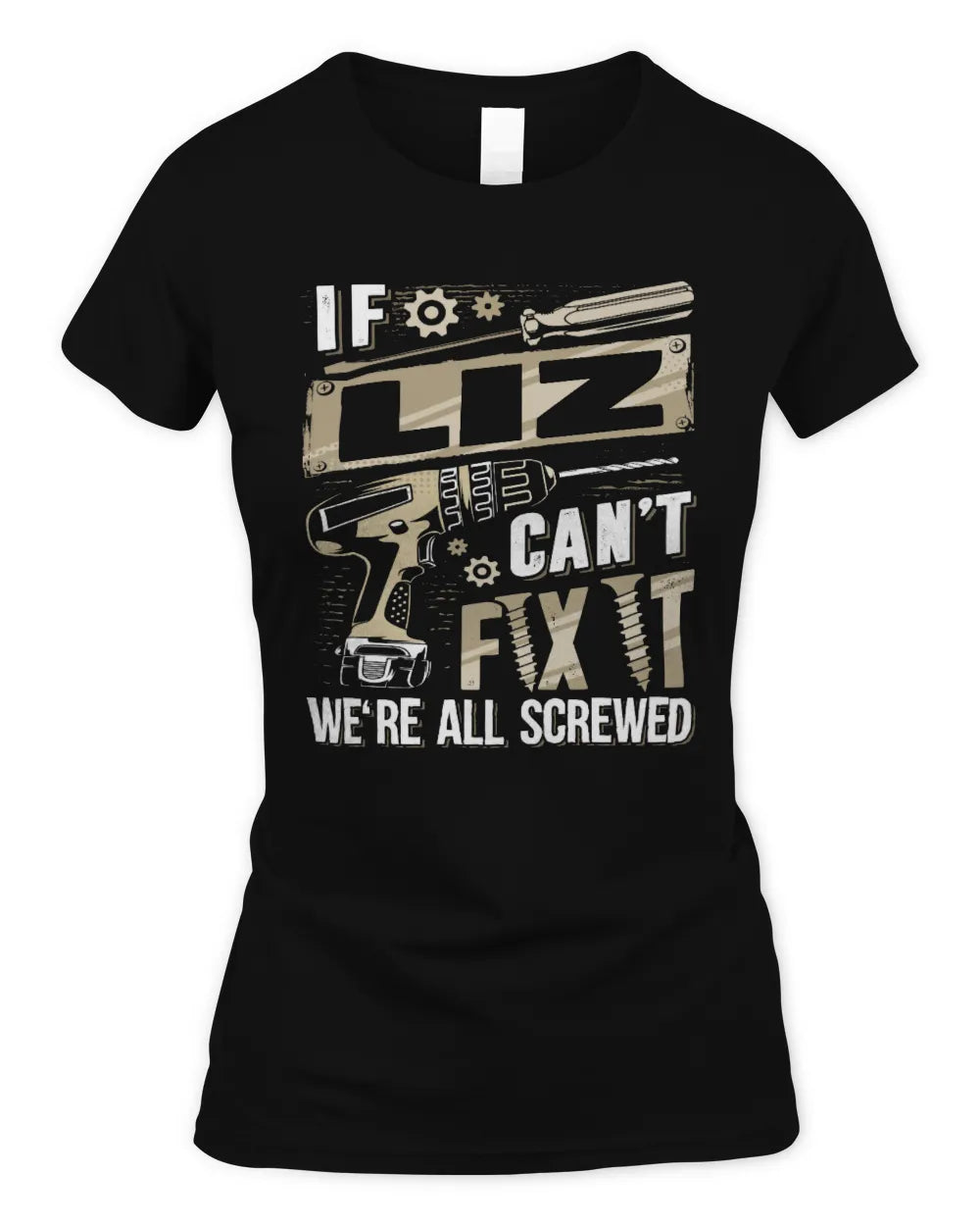 LIZ TX03 P02 - Personalized Handyman Mechanic Shirt “If NAME Can’t Fix It, We’re All Screwed” - Women's Standard T-Shirt - Black
