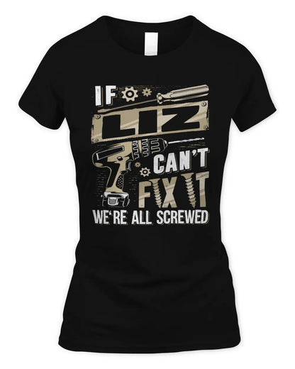 LIZ TX03 P02 - Personalized Handyman Mechanic Shirt “If NAME Can’t Fix It, We’re All Screwed” - Women's Standard T-Shirt - Black