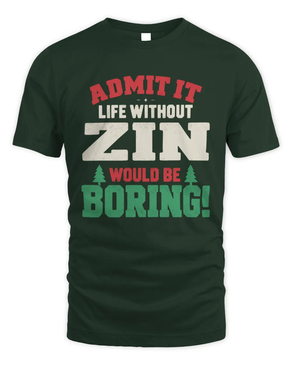 ZIN P5 TH08 Christmas T-Shirt – “Life Without NAME Would Be Boring” - Unisex Standard T-Shirt - Forest Green