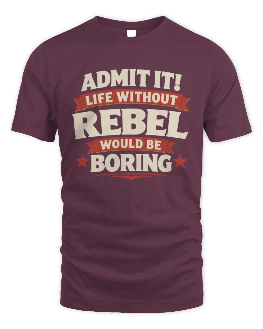 REBEL P4 KT003 Personalized Funny Quote Apparel “Life Without NAME Would Be Boring” - Unisex Standard T-Shirt - Maroon