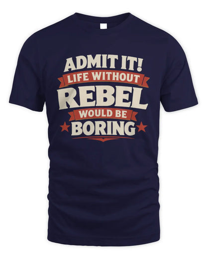 REBEL P4 KT003 Personalized Funny Quote Apparel “Life Without NAME Would Be Boring” - Unisex Standard T-Shirt - Navy