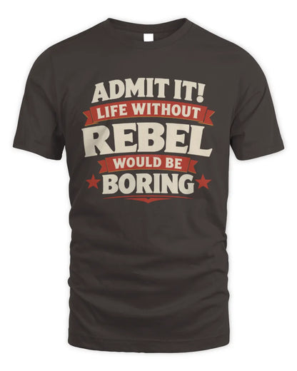 REBEL P4 KT003 Personalized Funny Quote Apparel “Life Without NAME Would Be Boring” - Unisex Standard T-Shirt - Dark Chocolate