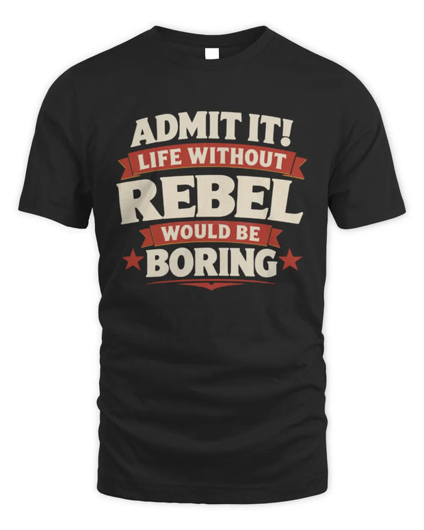 REBEL P4 KT003 Personalized Funny Quote Apparel “Life Without NAME Would Be Boring”
