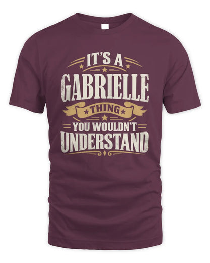 GABRIELLE P08 TH51 - Personalized “It’s a/an [NAME] Thing – You Wouldn’t Understand” Shirt - Unisex Standard T-Shirt - Maroon