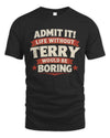 TERRY P4 KT003 Personalized Funny Quote Apparel “Life Without NAME Would Be Boring”