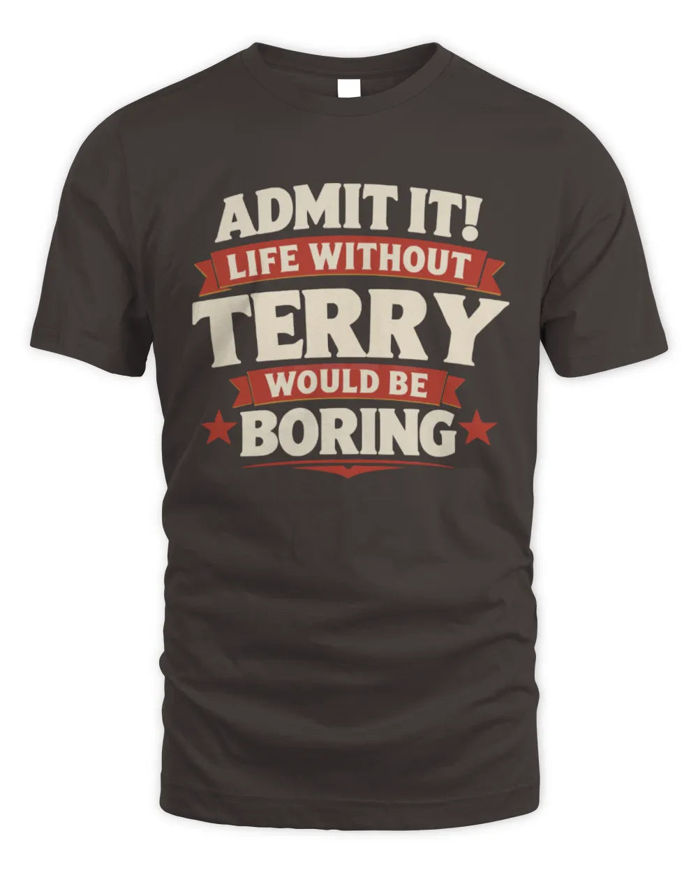 TERRY P4 KT003 Personalized Funny Quote Apparel “Life Without NAME Would Be Boring” - Unisex Standard T-Shirt - Dark Chocolate