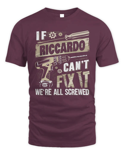 RICCARDO TX03 P02 - Personalized Handyman Mechanic Shirt “If NAME Can’t Fix It, We’re All Screwed” - Unisex Standard T-Shirt - Maroon
