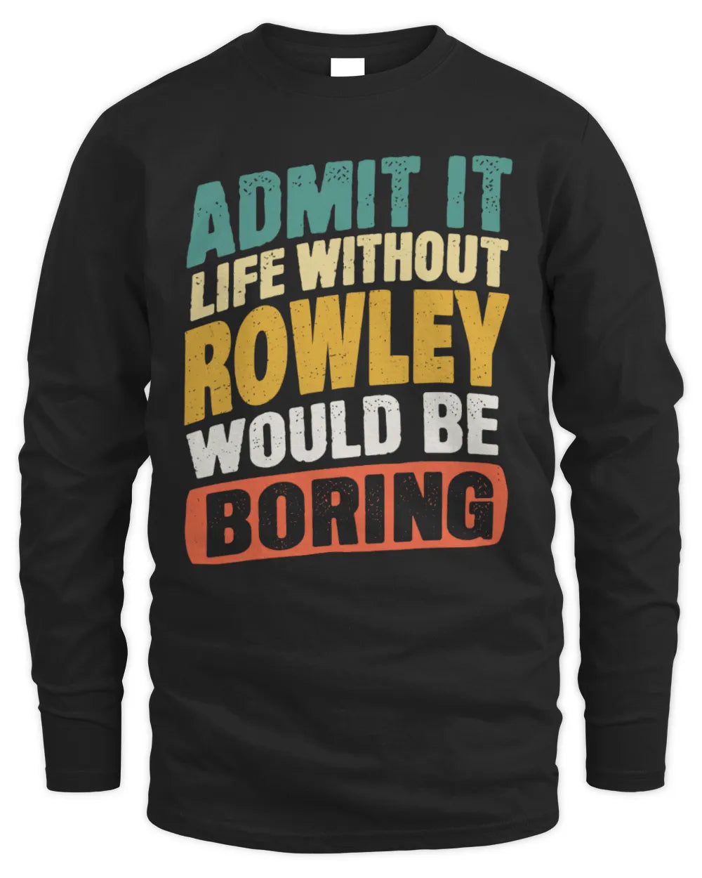 ROWLEY TP88-K4-229
Personalized Funny Quote Apparel “Life Without NAME Would Be Boring” - Men's Long Sleeved T-Shirt - Black